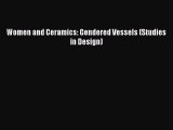 Download Women and Ceramics: Gendered Vessels (Studies in Design) [Read] Online