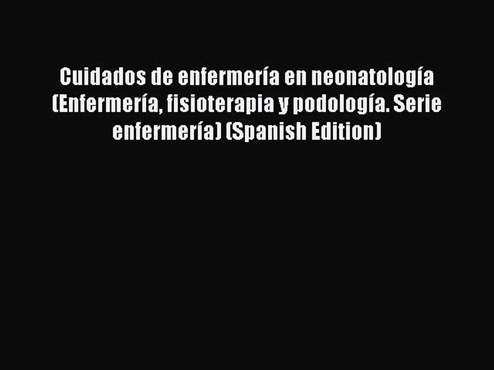 Read Cuidados de enfermerÃ­a en neonatologÃ­a (EnfermerÃ­a fisioterapia y podologÃ­a. Serie enfermerÃ­a)
