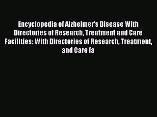 Download Encyclopedia of Alzheimer's Disease With Directories of Research Treatment and Care