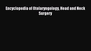 Read Encyclopedia of Otolaryngology Head and Neck Surgery Ebook Free
