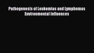 Read Pathogenesis of Leukemias and Lymphomas Environmental Influences PDF Free