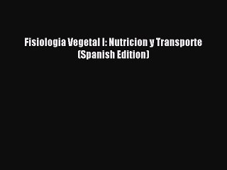 Read Fisiologia Vegetal I: Nutricion y Transporte (Spanish Edition) Ebook Free