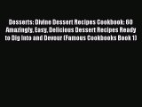 Read Desserts: Divine Dessert Recipes Cookbook: 60 Amazingly Easy Delicious Dessert Recipes