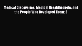 Read Medical Discoveries: Medical Breakthroughs and the People Who Developed Them: 3 Ebook