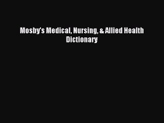 Read Mosby's Medical Nursing & Allied Health Dictionary PDF Online
