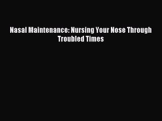 Read Nasal Maintenance: Nursing Your Nose Through Troubled Times Ebook Free