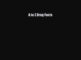 Read A to Z Drug Facts Ebook Free