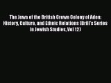 [Download] The Jews of the British Crown Colony of Aden: History Culture and Ethnic Relations