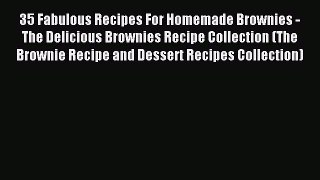 Read 35 Fabulous Recipes For Homemade Brownies - The Delicious Brownies Recipe Collection (The