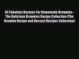 Read 35 Fabulous Recipes For Homemade Brownies - The Delicious Brownies Recipe Collection (The