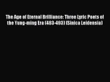 [Download] The Age of Eternal Brilliance: Three Lyric Poets of the Yung-ming Era (483-493)