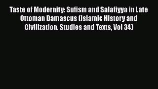 Download Taste of Modernity: Sufism and Salafiyya in Late Ottoman Damascus (Islamic History