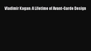 [Download] Vladimir Kagan: A Lifetime of Avant-Garde Design [Download] Online
