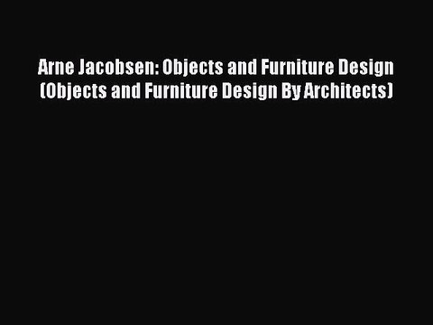 Download Arne Jacobsen: Objects and Furniture Design (Objects and Furniture Design By Architects)