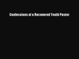 Download Confessions of a Recovered Youth Pastor Ebook Online