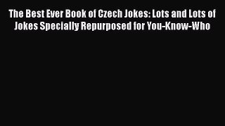 Read The Best Ever Book of Czech Jokes: Lots and Lots of Jokes Specially Repurposed for You-Know-Who