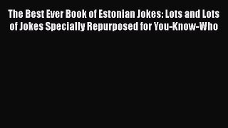 Read The Best Ever Book of Estonian Jokes: Lots and Lots of Jokes Specially Repurposed for