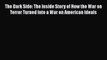 Read The Dark Side: The Inside Story of How the War on Terror Turned Into a War on American