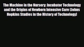 PDF The Machine in the Nursery: Incubator Technology and the Origins of Newborn Intensive Care