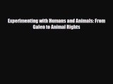 Download Experimenting with Humans and Animals: From Galen to Animal Rights Read Online