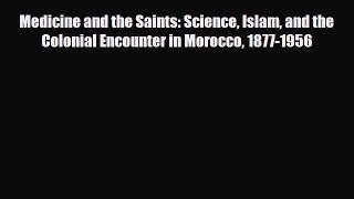 PDF Medicine and the Saints: Science Islam and the Colonial Encounter in Morocco 1877-1956