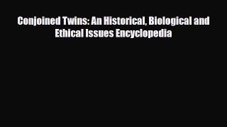 PDF Conjoined Twins: An Historical Biological and Ethical Issues Encyclopedia PDF Book Free