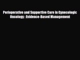Download Perioperative and Supportive Care in Gynecologic Oncology : Evidence-Based Management