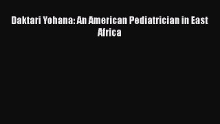 Download Daktari Yohana: An American Pediatrician in East Africa PDF Book Free