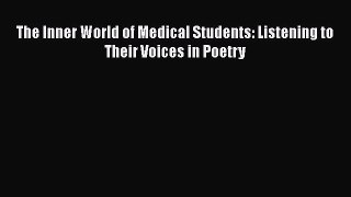 Download The Inner World of Medical Students: Listening to Their Voices in Poetry Free Books