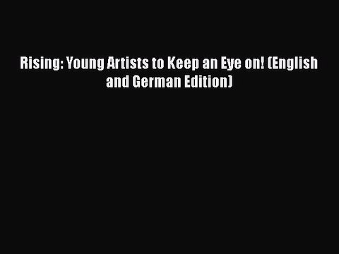 PDF Rising: Young Artists to Keep an Eye on! (English and German Edition) Free Books