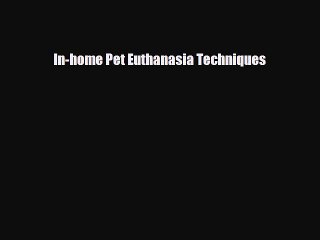 Ultimate Guide to In-Home Pet Euthanasia Techniques 🐾 - Free Ebook Download