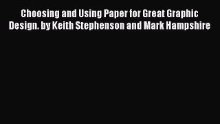 Download Choosing and Using Paper for Great Graphic Design. by Keith Stephenson and Mark Hampshire