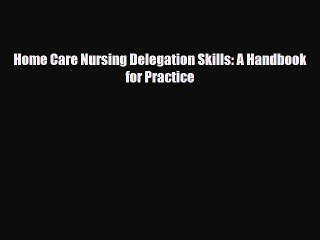 PDF Home Care Nursing Delegation Skills: A Handbook for Practice Ebook