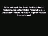 Read Paleo Baking - Paleo Bread Cookie and Cake Recipes | Amazing Truly Paleo-Friendly Recipes: