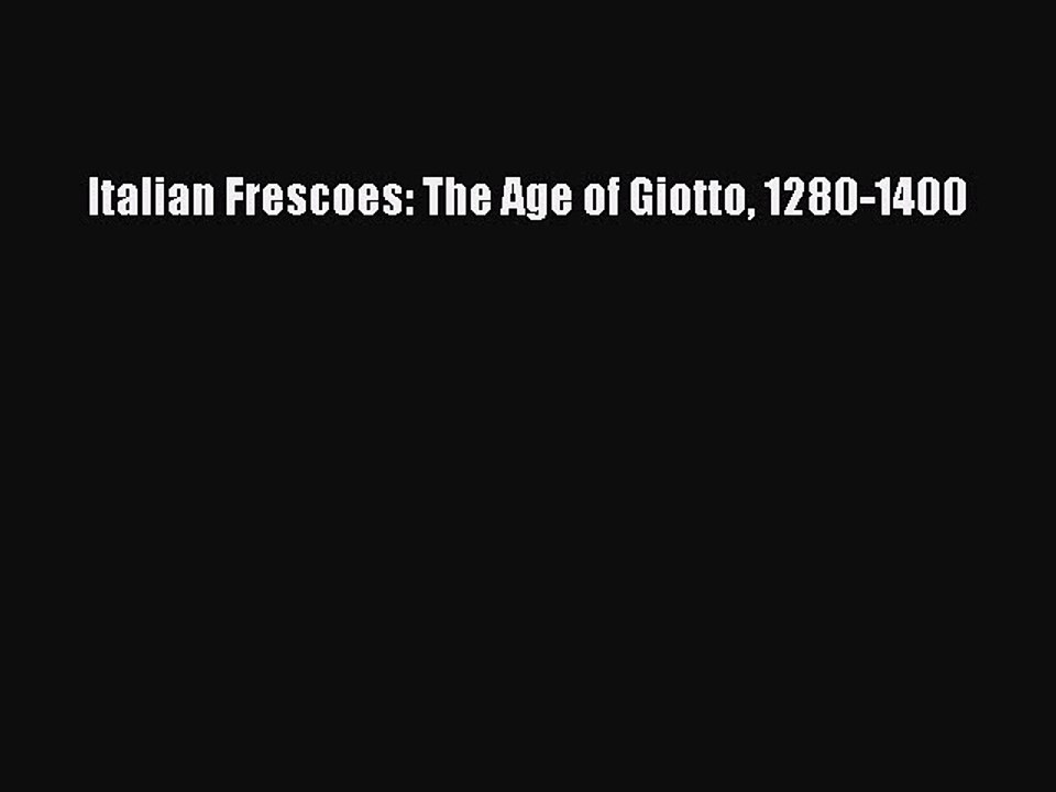 PDF Italian Frescoes: The Age of Giotto 1280-1400 [PDF] Full Ebook