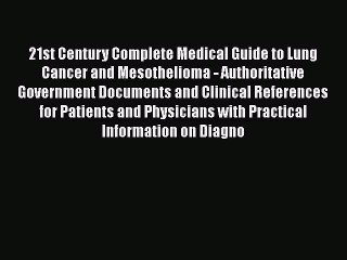 Read 21st Century Complete Medical Guide to Lung Cancer and Mesothelioma - Authoritative Government