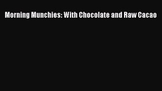 Download Morning Munchies: With Chocolate and Raw Cacao PDF Free