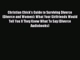 Read Christian Chick's Guide to Surviving Divorce (Divorce and Women): What Your Girlfriends