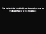 Read The Code of the Zombie Pirate: How to Become an Undead Master of the High Seas Ebook Free