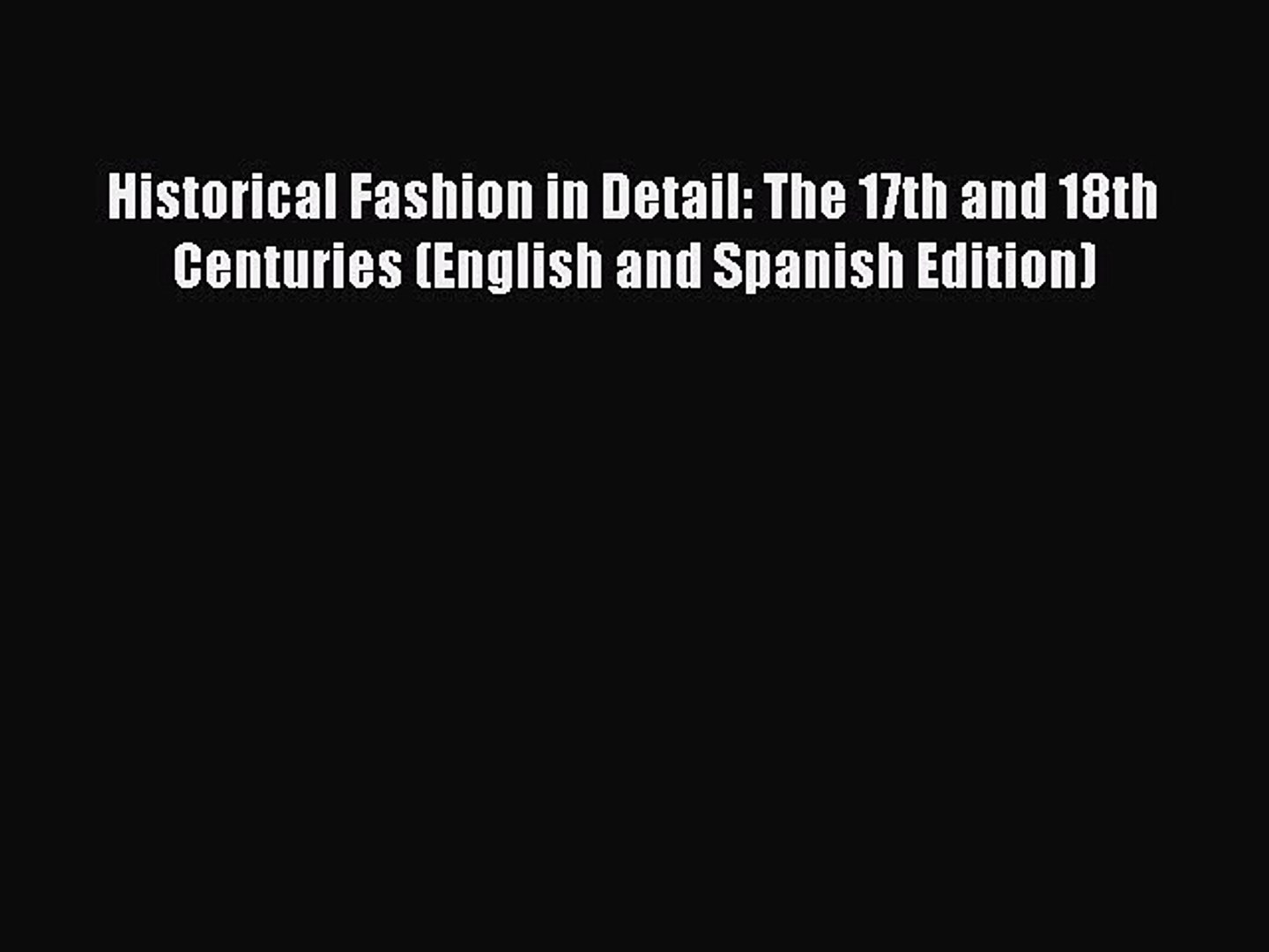 [PDF] Historical Fashion in Detail: The 17th and 18th Centuries (English and Spanish Edition)