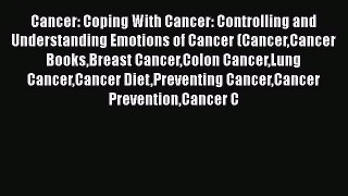 Read Cancer: Coping With Cancer: Controlling and Understanding Emotions of Cancer (CancerCancer