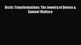 [Download] Arctic Transformations: The Jewelry of Denise & Samuel Wallace [Read] Online