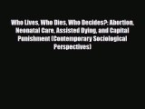 PDF Who Lives Who Dies Who Decides?: Abortion Neonatal Care Assisted Dying and Capital Punishment