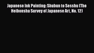 [PDF] Japanese Ink Painting: Shubun to Sesshu (The Heibonsha Survey of Japanese Art No. 12)