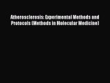Download Atherosclerosis: Experimental Methods and Protocols (Methods in Molecular Medicine)