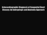 Download Echocardiographic Diagnosis of Congenital Heart Disease: An Embryologic and Anatomic