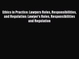 Read Ethics in Practice: Lawyers Roles Responsibilities and Regulation: Lawyer's Roles Responsibilities