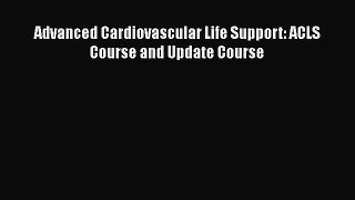 Download Advanced Cardiovascular Life Support: ACLS Course and Update Course Read Online
