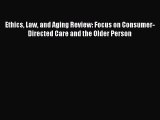 Read Ethics Law and Aging Review: Focus on Consumer-Directed Care and the Older Person Ebook