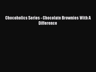 Download Chocoholics Series - Chocolate Brownies With A Difference Ebook Free